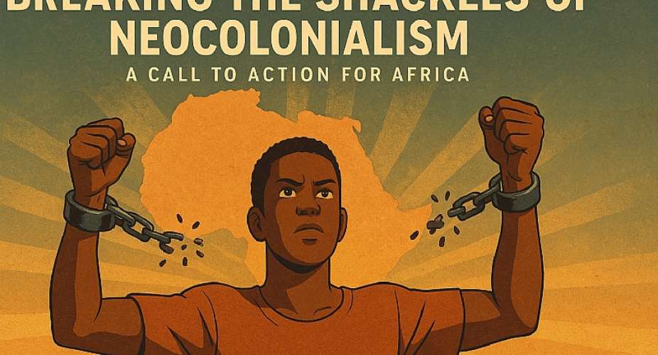 Breaking the Shackles of Neocolonialism A Call to Action for Africa