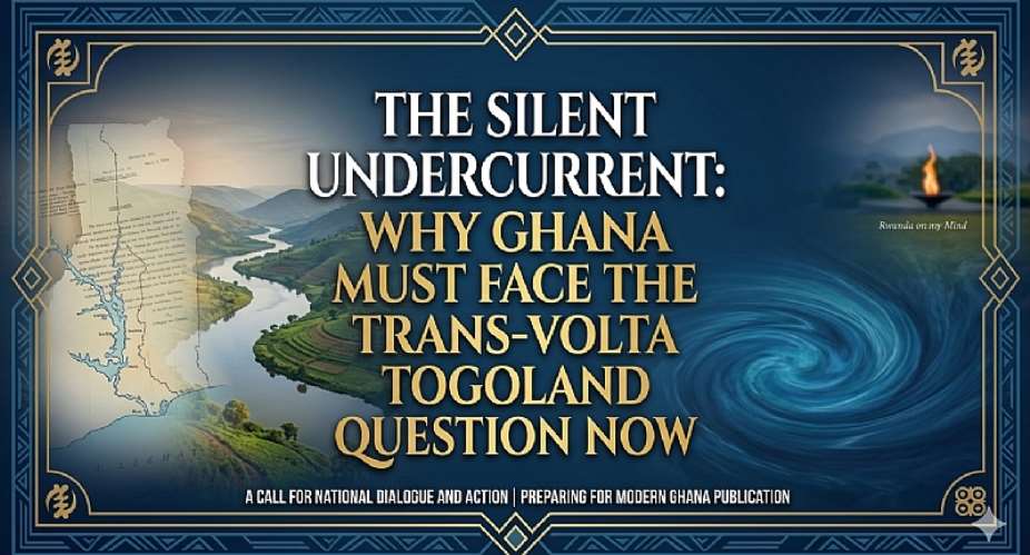 The Silent Undercurrent: Why Ghana Must Face the Trans-Volta Togoland Question Now