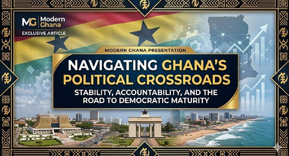 Navigating Ghana’s Political Crossroads: Stability, Accountability, and the Road to Democratic Maturity