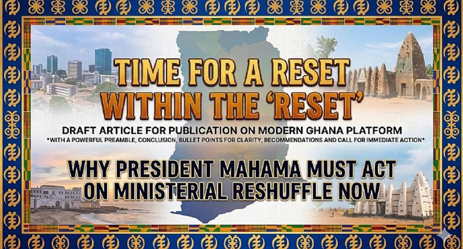 Time for a Reset Within the Reset: Why President Mahama Must Act on Ministerial Reshuffle Now