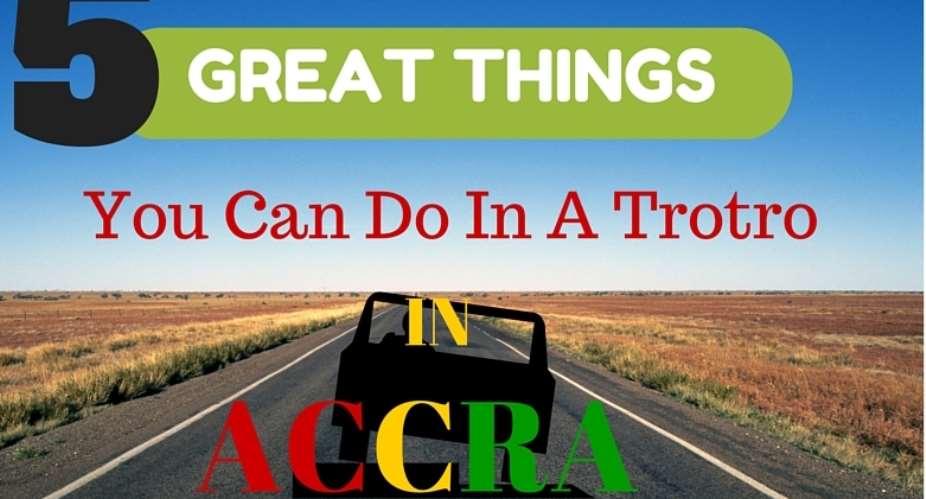 5 Things You Can Do In A Trotro InAccra