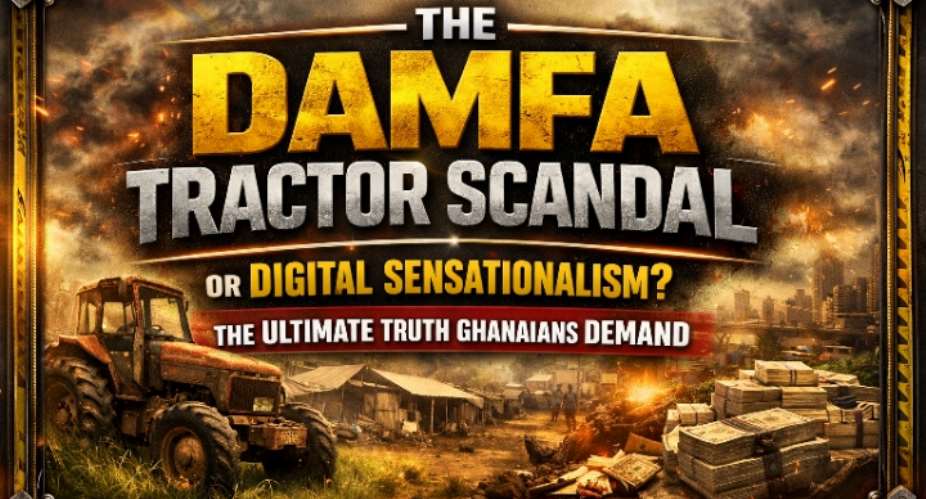 The Damfa Tractor Scandal Or Digital Sensationalism? The Ultimate Truth Ghanaians Demand
