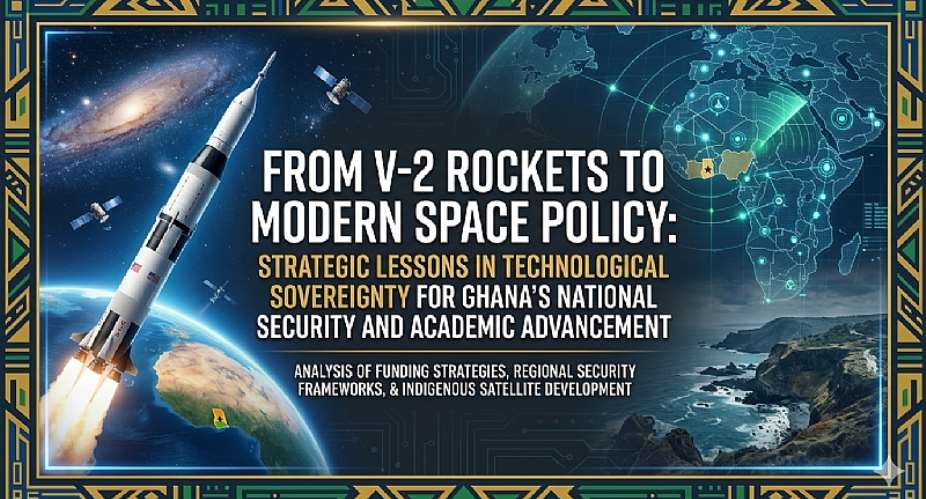 From V-2 Rockets to Modern Space Policy: Strategic Lessons in Technological Sovereignty for Ghana’s National Security and Academic Advancement