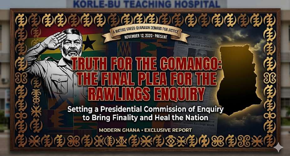 Demanding the Truth for Posterity: An Urgent Appeal to H.E. John Dramani Mahama for a Commission of Enquiry into President Jerry John Rawlings’ Passing