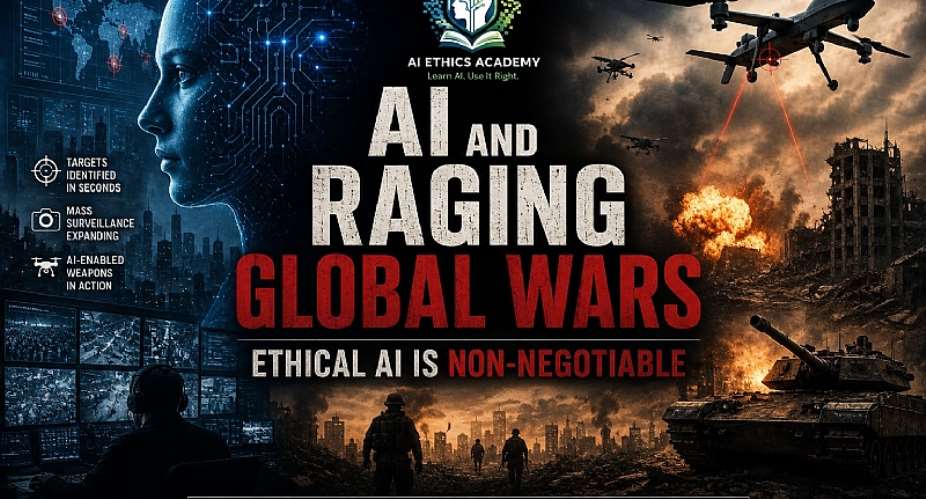 AI and Raging Global Wars: Ethical AI Is Non-Negotiable