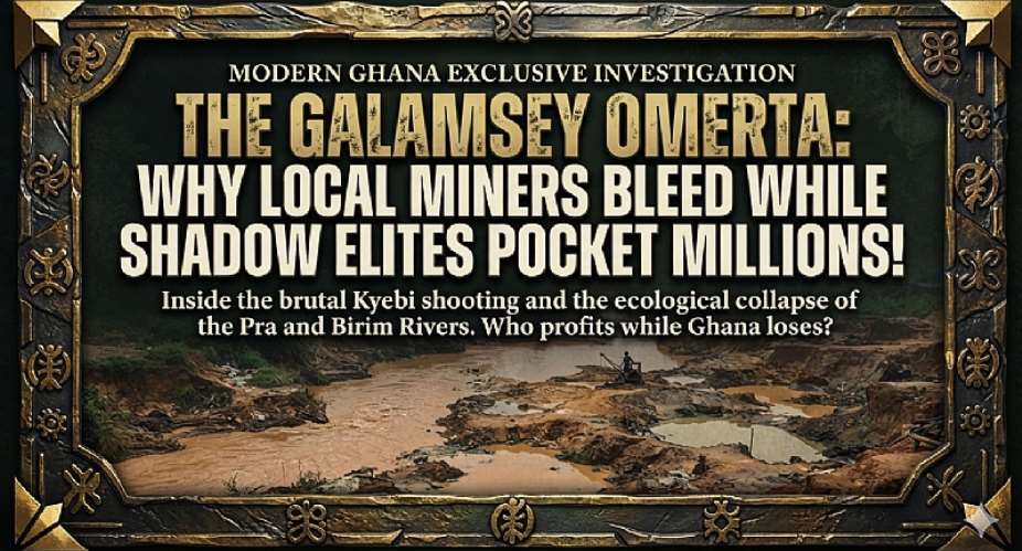 The Galamsey Omert: Why Ghana’s Rivers Bled While Shadow Elites Pocketed Millions from a $20 Billion Gold Boom
