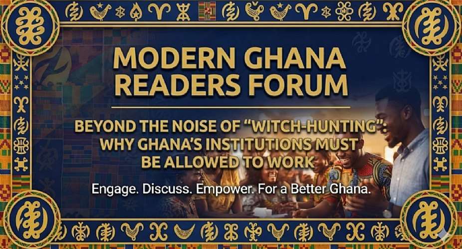 Beyond the Noise of Witch-Hunting: Why Ghana’s Institutions Must Be Allowed to Work