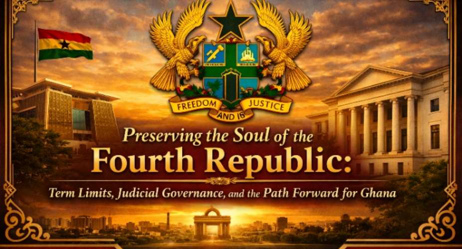 Preserving the Soul of the Fourth Republic: Term Limits, Judicial Governance, and the Path Forward for Ghana