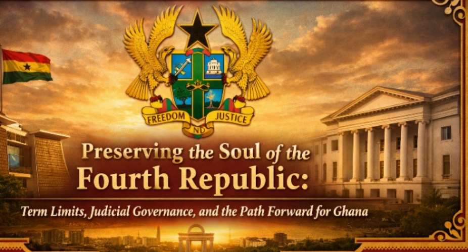 Preserving the Soul of the Fourth Republic: Term Limits, Judicial Governance, and the Path Forward for Ghana