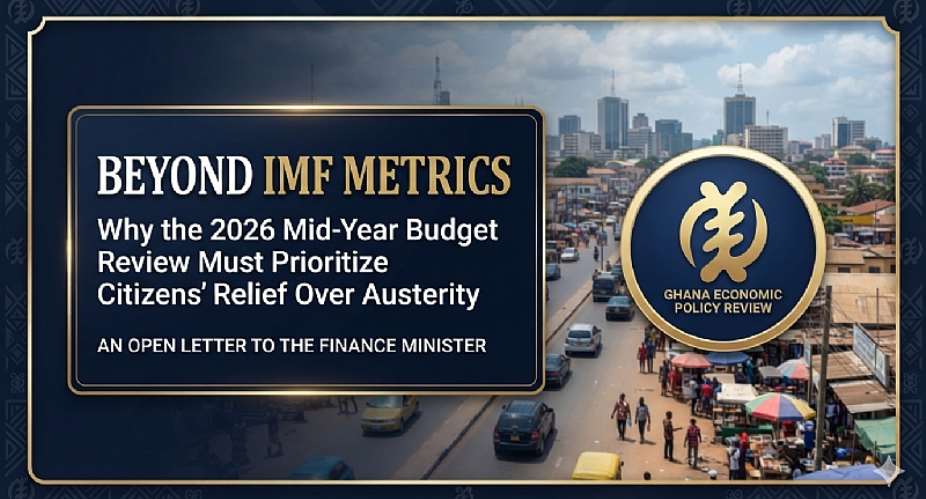 BEYOND IMF METRICS: Why the 2026 Mid-Year Budget Review Must Prioritize Citizens Relief Over Austerity