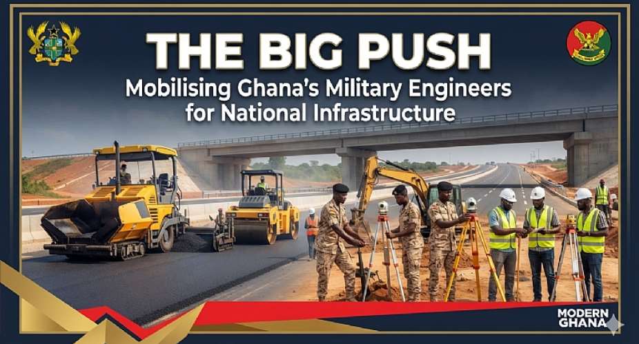 The Big Push Strategy: Why Ghana Must Mobilise Military Engineers for National Infrastructure