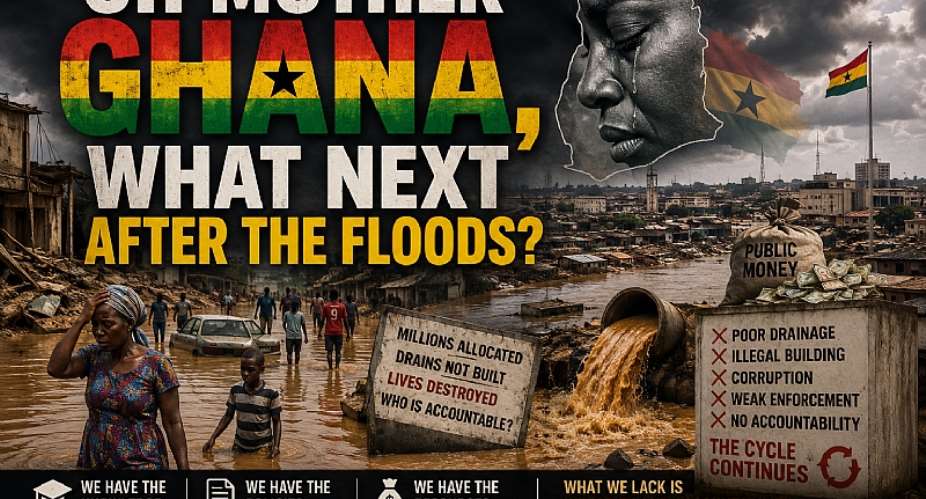 The floodwaters have receded, but our failures remain. How many more lives must be lost before promises become drainage systems and budgets become action? Ghana doesnt need another disaster committee we need accountability. Oh Mother Ghana, if not now, when?