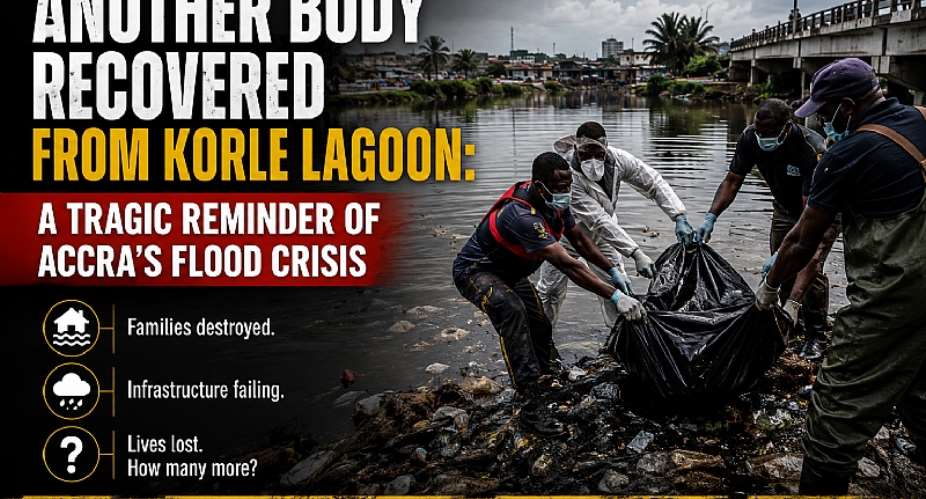 Another body recovered from Korle Lagoon exposes a painful truth Accras flooding crisis is no longer seasonal tragedy but a recurring failure of planning, enforcement, and urgency. How many lives must be lost before prevention replaces reaction?