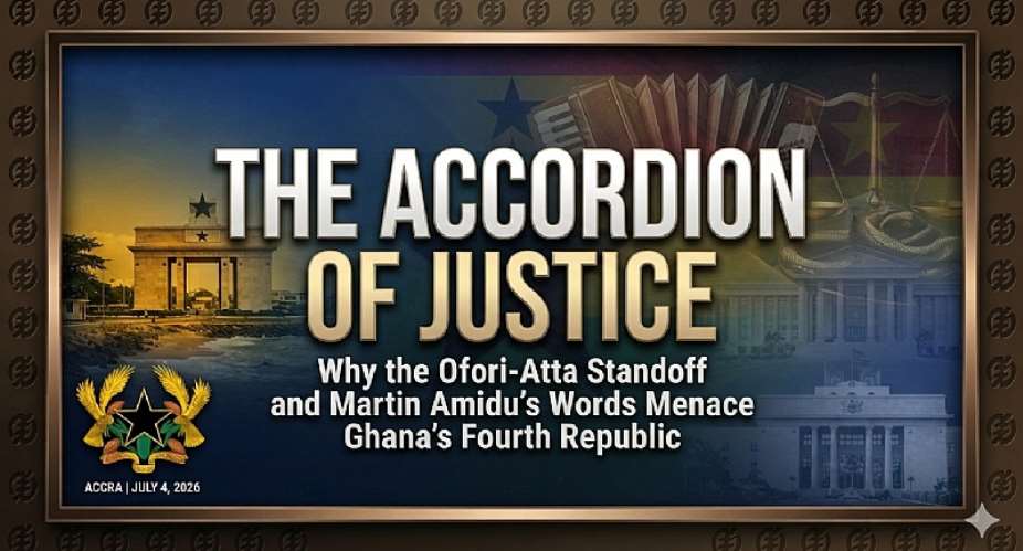 THE ACCORDION OF JUSTICE: Why the Ofori-Atta Standoff and Martin Amidu’s Words Menace Ghana’s Fourth Republic