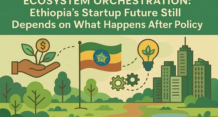 Ecosystem Orchestration: Ethiopia’s Startup Future Still Depends on What Happens After Policy