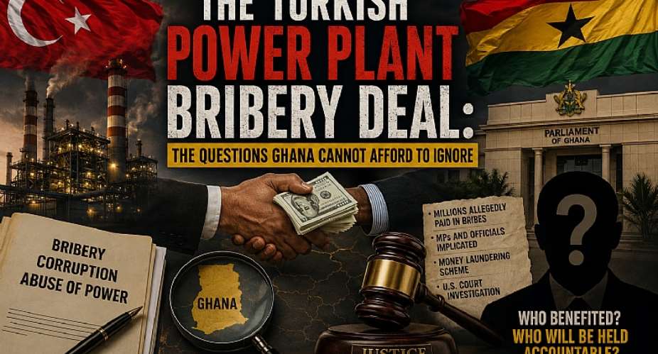 If foreign investigators uncovered alleged corruption while Ghana slept, who was protecting our national interest? The Turkish Power Plant bribery case isnt just about money its about accountability, trust, and whether anyone will answer for the people.