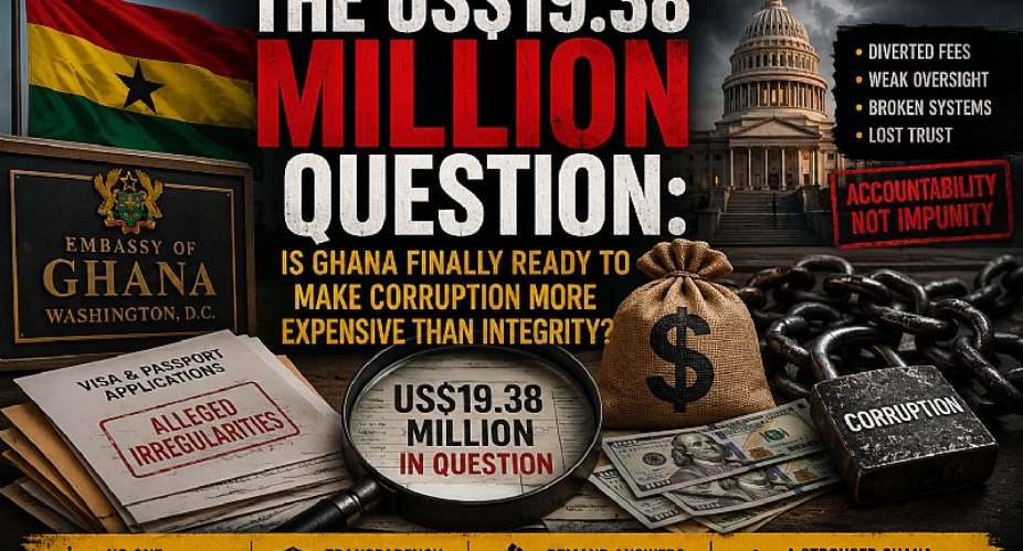 The real scandal isnt just US$19.38 million its whether Ghana finally proves that no public official is above the law. If corruption carries fewer consequences than integrity, who is truly serving the nation? Accountability must move beyond headlines to justice.