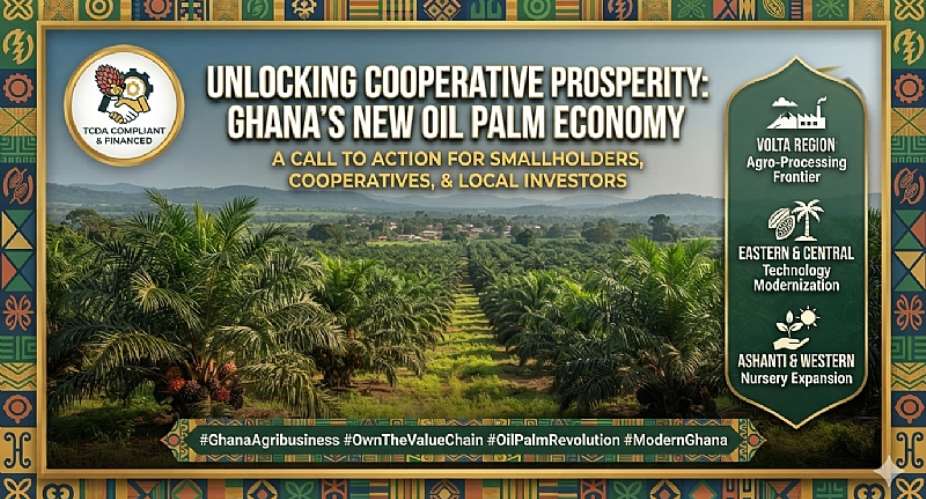 Open Letter To All Ghanaian Agribusiness Stakeholders: How To Unlock Cooperative Prosperity In The New Oil Palm Economy
