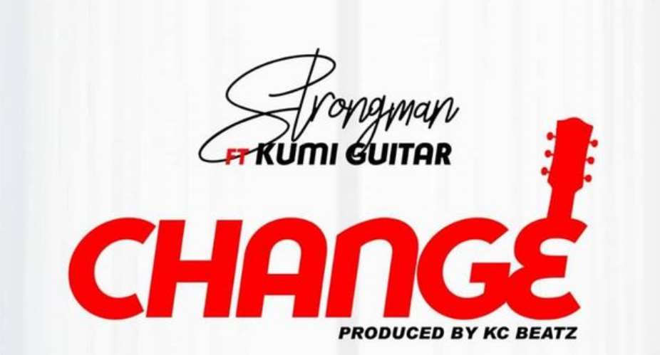 Strongman Drops New Banger Change Ft. Kumi Guitar