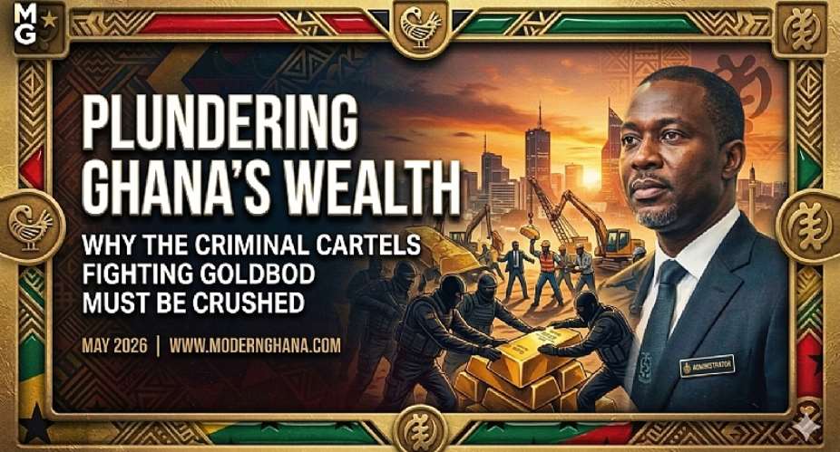 Plundering Ghana’s Wealth: Why the Criminal Cartels Fighting GoldBod Must Be Crushed