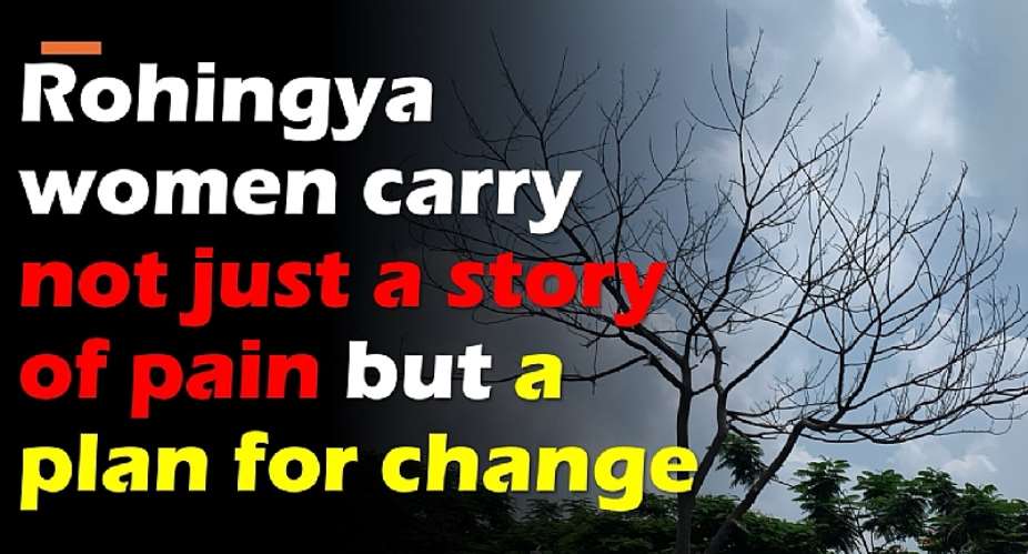 Rohingya women carry not just a story of pain but a plan for change