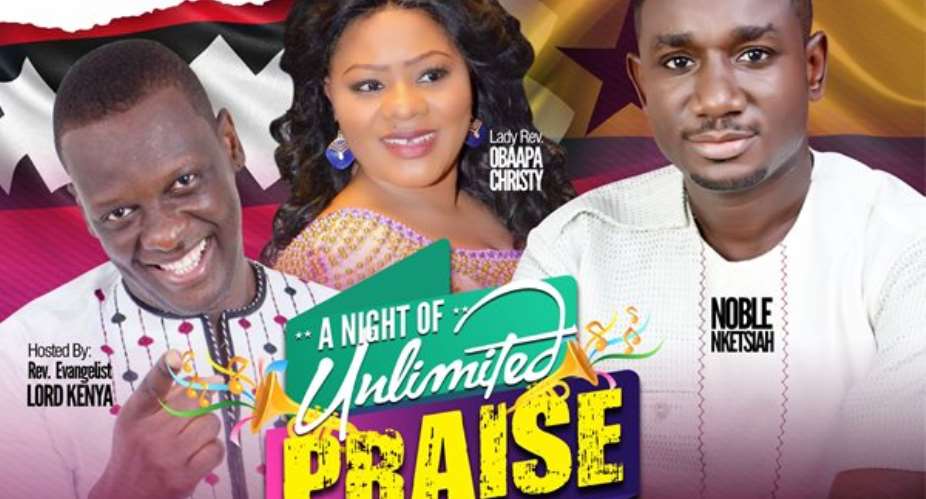 A Night of Unlimited Praise: Noble Nketsiah, Obaapa Christy, Lord Kenya To Thrill Fans