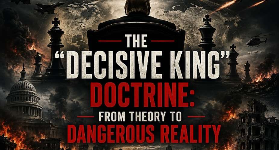 The “Decisive King” Doctrine: From Theory to Dangerous Reality