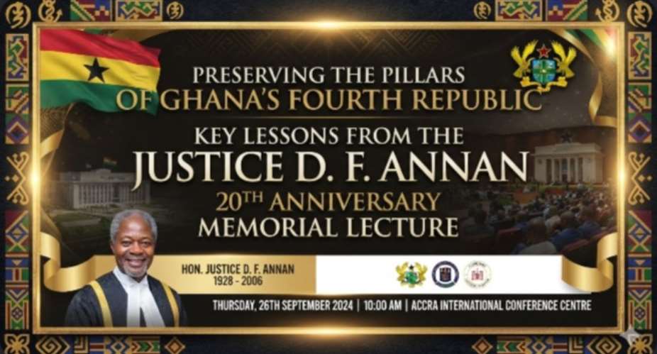 Preserving the Pillars of Ghanas Fourth Republic: Key Lessons from the Justice D. F. Annan 20th Anniversary Memorial Lecture