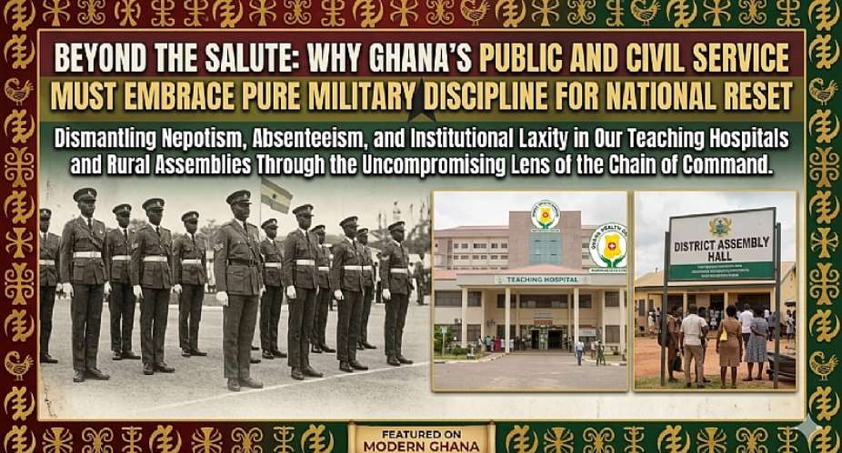 Beyond The Salute: Why Ghana’s Public And Civil Service Must Embrace Pure Military Discipline For National Reset