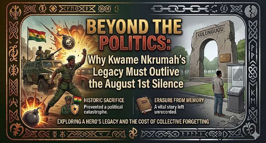 Beyond the Politics: Why Kwame Nkrumah’s Legacy Must Outlive the August 1st Silence