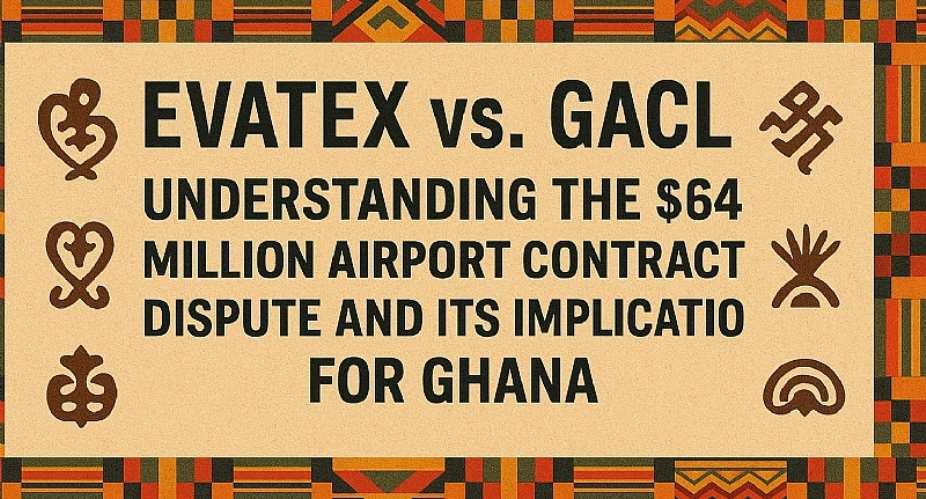 Evatex vs. GACL: Understanding the $64 Million Airport Contract Dispute and Its Implications for Ghana
