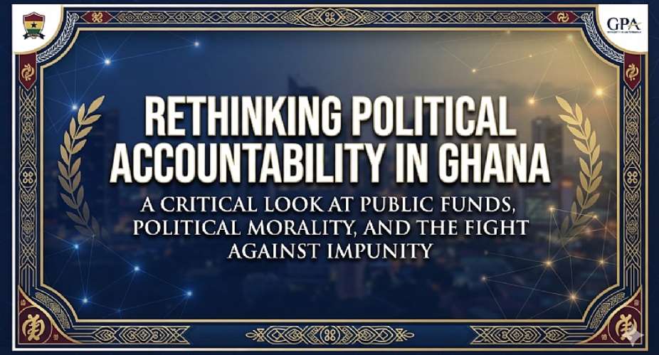 Rethinking Political Accountability in Ghana: Why the Scot-Free Era Must End Now