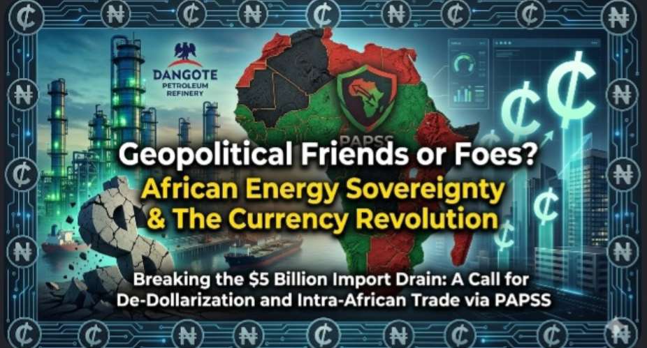The Geopolitics of African Energy: De-Dollarization, Structural Trade Asymmetry, and Ghana’s Path to Monetary Autonomy