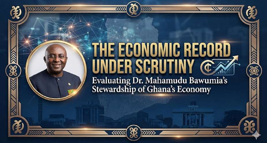 The Economic Record Under Scrutiny: Evaluating Dr. Mahamudu Bawumia’s Stewardship of Ghana’s Economy