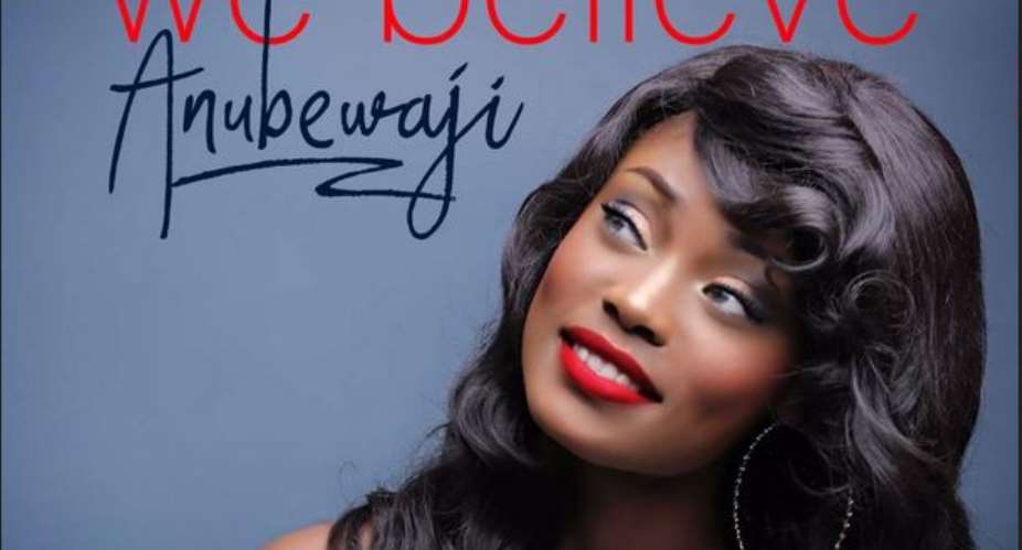 AnuBewaji Releases New Hit We Believe