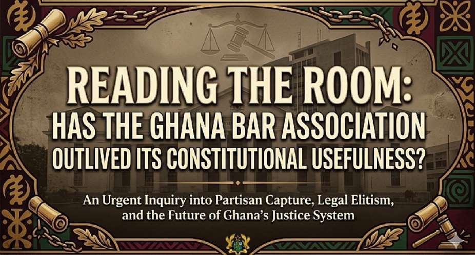 Reading the Room: Has the Ghana Bar Association Outlived Its Constitutional Usefulness?