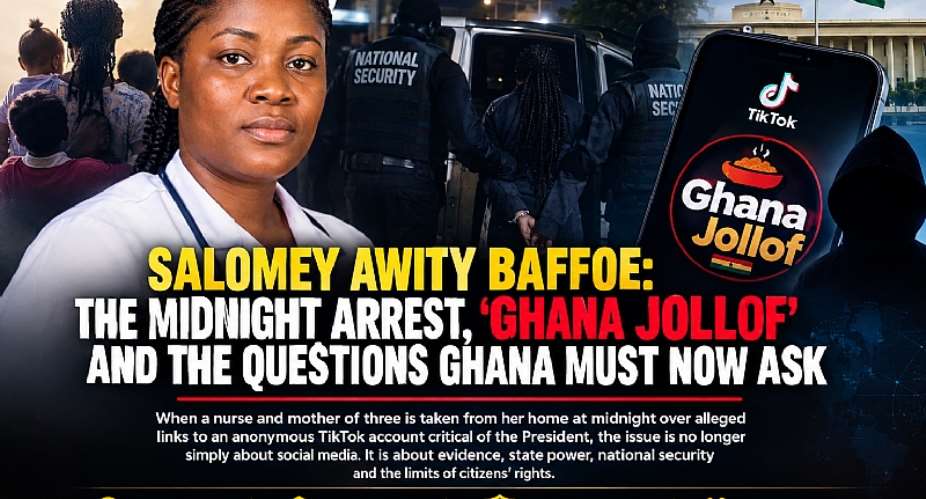 A midnight arrest. An anonymous TikTok account. A mother of three. A national-security claim. But where is the evidence?The Salomey Awity Baffoe case raises uncomfortable questions about state power, political speech, due process and citizens rights. Before judgment, Ghana deserves answers not assumptions.