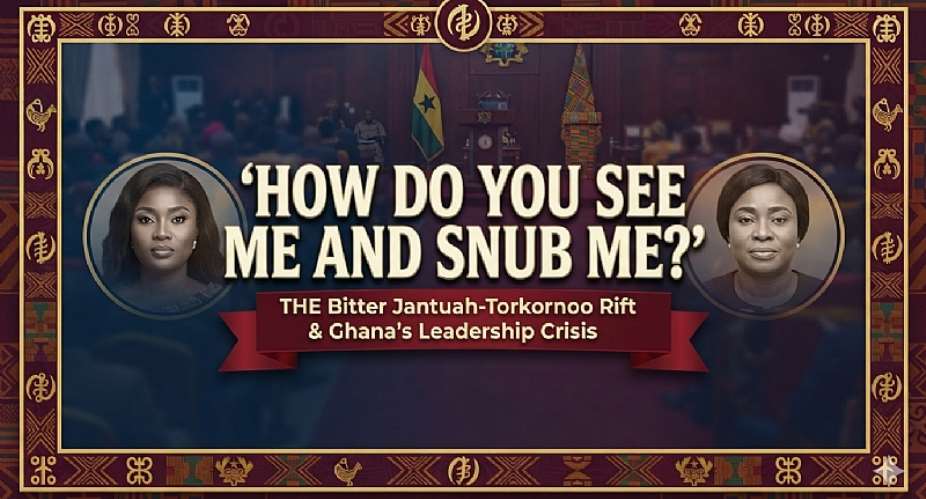 How Do You See Me and Snub Me?’: The Bitter Jantuah-Torkornoo Rift and the Dying Art of Public Decorum in Modern Ghana