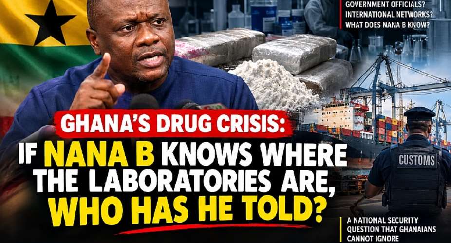 If Nana B truly knows where alleged drug laboratories operate and which officials are involved, Ghana deserves answers. Who has he told? Has the intelligence reached security agencies? In a matter threatening Ghanas global reputation, political accusations must give way to evidence, investigation and action.