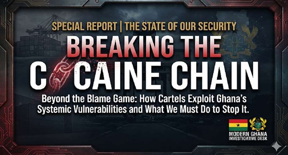 Breaking The Cocaine Chain: Why Ghana’s Sovereignty Depends On A Radical War On Transnational Drug Cartels