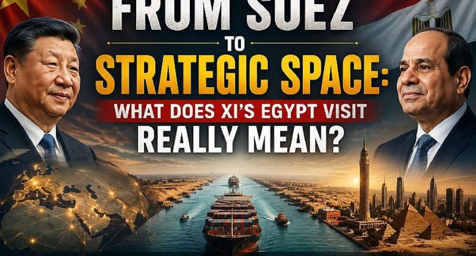 From Suez to Strategic Space: What Does Xi’s Egypt Visit Really Mean?