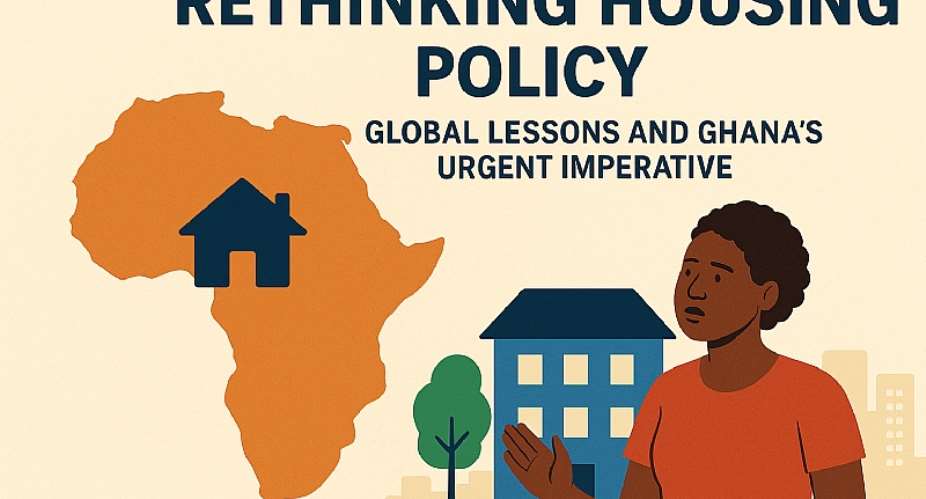 Rethinking Housing Policy: Global Lessons and Ghana’s Urgent Imperative
