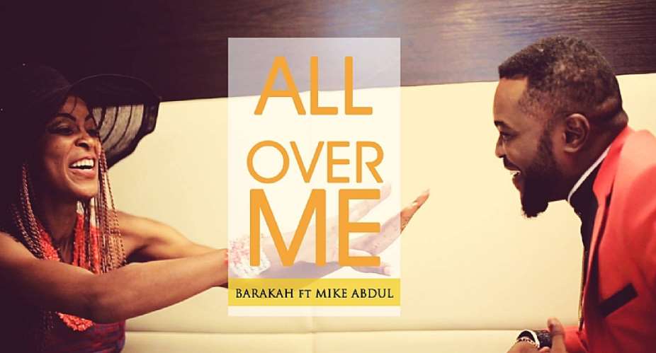 Audio + Video: All Over Me - Barakah Ft. Mike Abdul mikeabdulng GospelHotspot