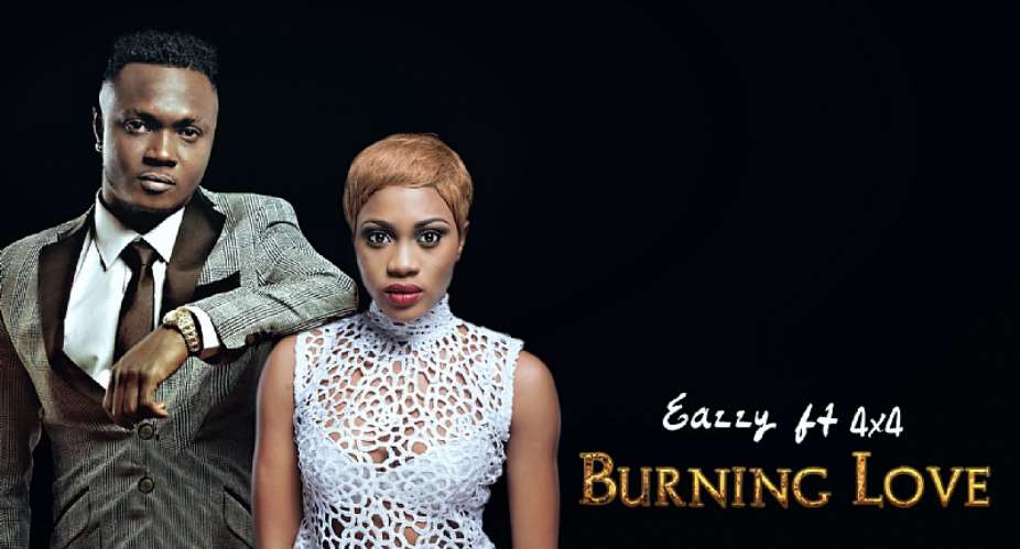 Another hot tune from Eazzy ft 4x4- Burning love