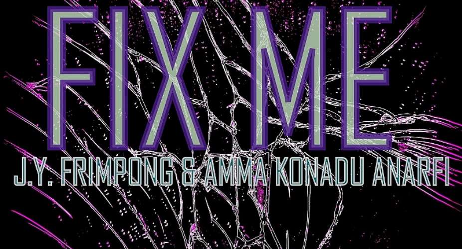 FIX Me Written By J.Y. Frimpong  Amma Konadu Anarfi