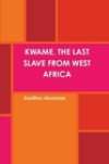 KWAME, THE LAST SLAVE FROM AFRICA
